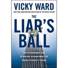 The Liar's Ball: The Extraordinary Saga of How One Building Broke the World's Toughest Tycoons, John Wiley & Sons Inc