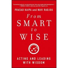 From Smart to Wise: Acting and Leading with Wisdom, Jossey-Bass Inc Pub