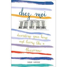 Chez Moi: Decorating Your Home and Living Like a Parisienne, Harry N Abrams Inc