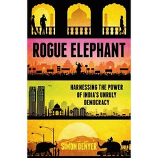 Rogue Elephant: Harnessing the Power of India's Unruly Democracy, Bloomsbury Pub Plc USA