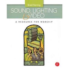 Sound Lighting and Video: A Resource for Worship, Focal Pr