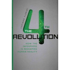 The 4th Revolution: How the Infosphere Is Reshaping Human Reality, Oxford Univ Pr