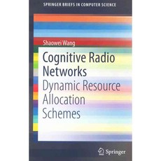 Cognitive Radio Networks: Dynamic Resource Allocation Schemes, Springer-Verlag New York Inc