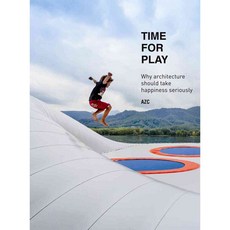Time for Play: Why architecture should take happiness seriously, Actar
