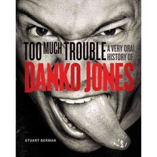 Too Much Trouble: A Very Oral History of Danko Jones, E C W Pr