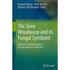 The Sirex Woodwasp and Its Fungal Symbiont: Research and Management of a Worldwide Invasive Pest, Springer Verlag