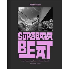 Surabaya Beat: A Fairy Tale of Ships Trade and Travels in Indonesia, Scheidegger Und Spiess Ag Verlag