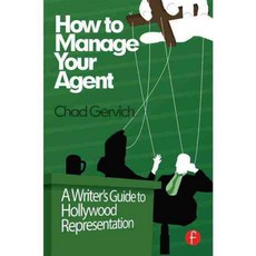 How to Manage Your Agent: A Writer’s Guide to Hollywood Representation, Focal Pr