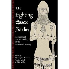 The Fighting Essex Soldier: Recruitment War and Society in the Fourteenth Century, Univ of Hertfordshire Pr