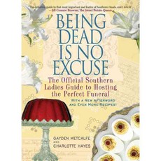 Being Dead Is No Excuse: The Official Southern Ladies Guide to Hosting the Perfect Funeral, Hachette Books
