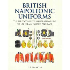 British Napoleonic Uniforms: The First Complete Illustrated Guide to Uniforms Facings and Lace, History Pr Ltd