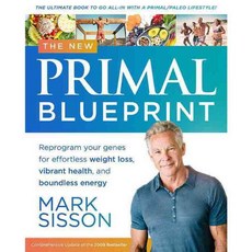 The New Primal Blueprint: Reprogram Your Genes for Effortless Weight Loss Vibrant Health and Boundless Energy, Primal Nutrition Inc