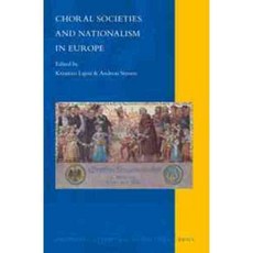 Choral Societies and Nationalism in Europe, Brill Academic Pub