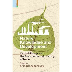 Nature Knowledge and Development: Critical Essays on the Environmental History of India, Primus Books