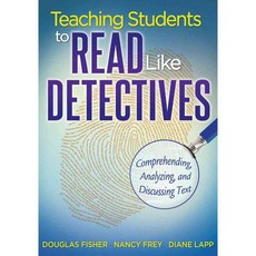 Teaching Students to Read Like Detectives: Comprehending Analyzing and Discussing Text, Solution Tree