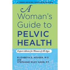 A Woman's Guide to Pelvic Health: Expert Advice for Women of All Ages, Johns Hopkins Univ Pr