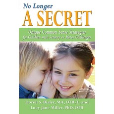 No Longer a Secret: Unique Common Sense Strategies for Children With Sensory or Motor Challenges, Sensory World