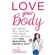 Love Your Body: Eat Smart Get Healthy Find Your Ideal Weight and Feel Beautiful Inside & Out!, Rodale Pr