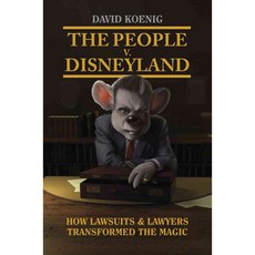 The People v. Disneyland: How Lawsuits & Lawyers Transformed the Magic, Bonaventure Pr
