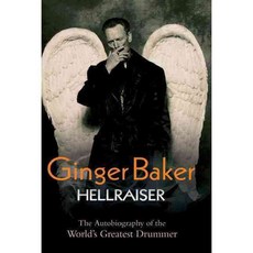 Ginger Baker: Hellraiser: The Autobiography of the World's Greatest Drummer, John Blake