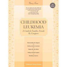 Childhood Leukemia: A Guide for Families Friends & Caregivers, Childhood Cancer Guides