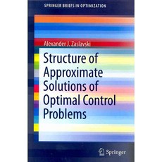 Structure of Approximate Solutions of Optimal Control Problems, Springer Verlag