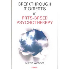 Breakthrough Moments in Arts-Based Psychotherapy, Karnac Books