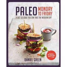 Paleo Monday to Friday: A Diet So Good You Can Take the Weekend Off!, Kyle Cathie Ltd