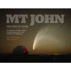 Mt John: The First 50 Years: A Celebration of Half a Century of Optical Astronomy at the University of Canterbury', Univ of Canterbury