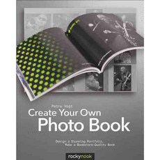 Create Your Own Photo Book: Design a Stunning Portfolio Make a Bookstore-Quality Book, Rocky Nook
