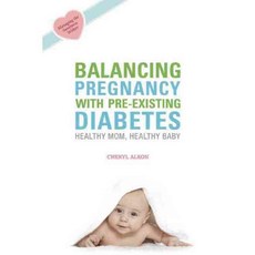 Balancing Pregnancy With Pre-Existing Diabetes: Healthy Mom Healthy Baby, Demos Medical Pub