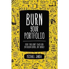 Burn Your Portfolio: Stuff They Don't Teach You in Design School But Should, New Riders Pub