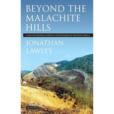 Beyond the Malachite Hills: A Life of Colonial Service and Business in the New Africa, Tauris Academic Studies