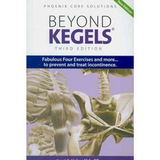 Beyond Kegels: Fabulous Four Exercises and More... To Prevent and Treat Incontinence, Phoenix Pub