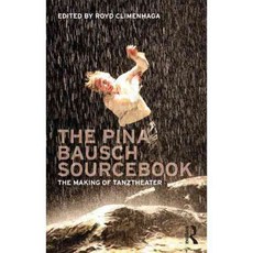 The Pina Bausch Sourcebook: The Making of Tanztheater, Routledge