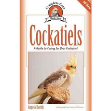 Cockatiels: A Guide to Caring for Your Cockatiel, Lumina Media
