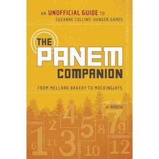 The Panem Companion: An Unofficial Guide to Suzanne Collins' Hunger Games from Mellark Bakery to Mockingjays, Benbella Books