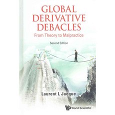 Global Derivative Debacles: From Theory to Malpractice, World Scientific Pub Co Inc