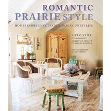 Romantic Prairie Style: Homes Inspired by Traditional Country Life, Cico Books