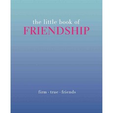 The Little Book of Friendship: Firm. True. Friends, Quadrille Pub