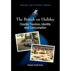 The British on Holiday: Charter Tourism Identity and Consumption, Channel View Books