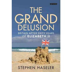 The Grand Delusion: Britain After Sixty Years of Elizabeth II, Tauris Academic Studies