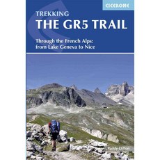 Cicerone Trekking The GR5 Trail: Through the French Alps: Lake Geneva to Nice