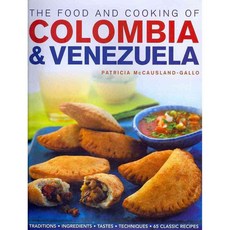 The Food and Cooking of Colombia & Venezuela: Traditions Ingredients Tastes Techniques 65 Classic Recipes, Lorenz Books