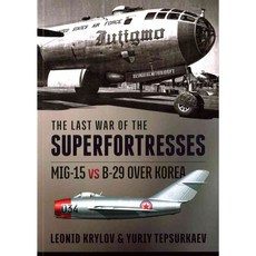 The Last War of the Superfortresses: Mig-15 Vs B-29 over Korea, Helion & Co Ltd