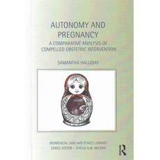 Autonomy and Pregnancy: A Comparative Analysis of Compelled Obstetric Intervention, Routledge