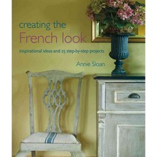 Creating the French Look: Inspirational Ideas and 25 Step-by-step Projects, Cico Books