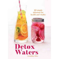 Detox Waters: 80 Simple Infusions for Health and Vitality, Quadrille Pub