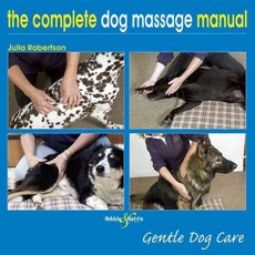 The Complete Dog Massage Manual: Gentle Dog Care, Hubble & Hattie