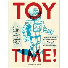 Toy Time!: From Hula Hoops to He-Man to Hungry Hungry Hippos: A Look Back at the Most-Beloved Toys of Decades Past, Three Rivers Pr